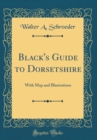 Image for Black&#39;s Guide to Dorsetshire: With Map and Illustrations (Classic Reprint)
