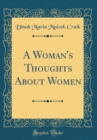 Image for A Woman&#39;s Thoughts About Women (Classic Reprint)
