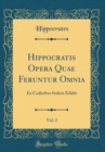 Image for Hippocratis Opera Quae Feruntur Omnia, Vol. 2: Ex Codicibus Italicis Edidit (Classic Reprint)