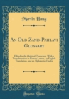 Image for An Old Zand-Pahlavi Glossary: Edited in the Original Characters, With a Transliteration in Roman Letters, an English Translation, and an Alphabetical Index (Classic Reprint)