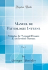 Image for Manuel de Pathologie Interne, Vol. 3: Maladies de l&#39;Appareil Urinaire Et du Systeme Nerveux (Classic Reprint)