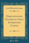 Image for Disquisitiones Generales Circa Superficies Curvas (Classic Reprint)