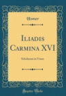 Image for Iliadis Carmina XVI: Scholarum in Usum (Classic Reprint)