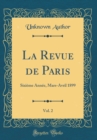 Image for La Revue de Paris, Vol. 2: Sixieme Annee, Mars-Avril 1899 (Classic Reprint)