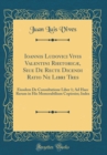 Image for Ioannis Ludovici Vivis Valentini Rhetoricæ, Siue De Recte Dicendi Ratio Ne Libri Tres: Eiusdem De Consultatione Liber 1; Ad Haec Rerum in His Memorabilium Copiosiss; Index (Classic Reprint)