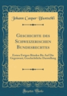 Image for Geschichte des Schweizerischen Bundesrechtes: Ersten Ewigen Bunden Bis Auf Die Gegenwart; Geschichtliche Darstellung (Classic Reprint)