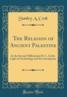 Image for The Religion of Ancient Palestine: In the Second Millennium B. C., In the Light of Archæology and the Inscriptions (Classic Reprint)