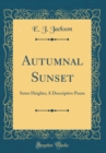 Image for Autumnal Sunset: Sutro Heights; A Descriptive Poem (Classic Reprint)