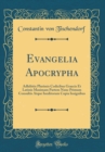 Image for Evangelia Apocrypha: Adhibitis Plurimis Codicibus Graecis Et Latinis Maximam Partem Nunc Primum Consultis Atque Ineditorum Copia Insignibus (Classic Reprint)