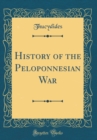 Image for History of the Peloponnesian War (Classic Reprint)