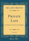 Image for Private Life, Vol. 1 of 2: Or Varieties of Character and Opinion (Classic Reprint)