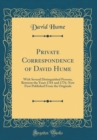 Image for Private Correspondence of David Hume: With Several Distinguished Persons, Between the Years 1761 and 1776, Now First Published From the Originals (Classic Reprint)