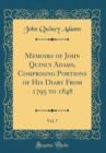 Image for Memoirs of John Quincy Adams, Comprising Portions of His Diary From 1795 to 1848, Vol. 7 (Classic Reprint)