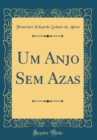 Image for Um Anjo Sem Azas (Classic Reprint)