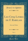 Image for Les Cinq Livres de F. Rabelais, Vol. 1: Avec une Notice (Classic Reprint)
