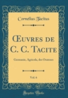Image for ?uvres de C. C. Tacite, Vol. 6: Germanie, Agricola, des Orateurs (Classic Reprint)
