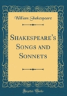 Image for Shakespeare&#39;s Songs and Sonnets (Classic Reprint)