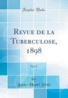 Image for Revue de la Tuberculose, 1898, Vol. 6 (Classic Reprint)