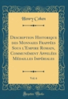 Image for Description Historique des Monnaies Frappees Sous l&#39;Empire Romain, Communement Appelees Medailles Imperiales, Vol. 6 (Classic Reprint)