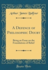 Image for A Defence of Philosophic Doubt: Being an Essay on the Foundations of Belief (Classic Reprint)