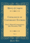 Image for Catalogue of Copyright Entries, Vol. 1: Part 3, Musical Compositions; July-December, 1906 (Classic Reprint)