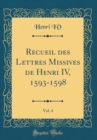 Image for Recueil des Lettres Missives de Henri IV, 1593-1598, Vol. 4 (Classic Reprint)