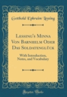 Image for Lessing&#39;s Minna Von Barnhelm Oder Das Soldatengluck: With Introduction, Notes, and Vocabulary (Classic Reprint)