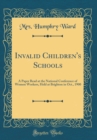 Image for Invalid Children&#39;s Schools: A Paper Read at the National Conference of Women Workers, Held at Brighton in Oct., 1900 (Classic Reprint)