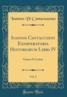 Image for Ioannis Cantacuzeni Eximperatoris Historiarum Libri IV, Vol. 2: Graece Et Latine (Classic Reprint)