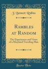 Image for Rambles at Random: The Experiences and Views of a Maryland Traveling Man (Classic Reprint)