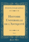 Image for Histoire Universelle de l&#39;Antiquite, Vol. 1 (Classic Reprint)