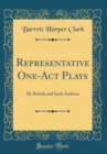 Image for Representative One-Act Plays: By British and Irish Authors (Classic Reprint)