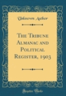 Image for The Tribune Almanac and Political Register, 1903 (Classic Reprint)