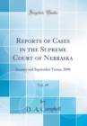 Image for Reports of Cases in the Supreme Court of Nebraska, Vol. 49: January and September Terms, 1896 (Classic Reprint)