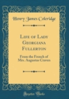 Image for Life of Lady Georgiana Fullerton: From the French of Mrs. Augustus Craven (Classic Reprint)