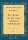 Image for Das Leben des Generals Friedrich Von Gagern, Vol. 1 (Classic Reprint)