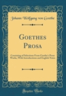Image for Goethes Prosa: Consisting of Selections From Goethe&#39;s Prose Works, With Introductions and English Notes (Classic Reprint)