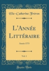 Image for L&#39;Annee Litteraire, Vol. 1: Annee 1773 (Classic Reprint)