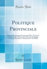 Image for Politique Provinciale: Discours-Programme Prononce par l&#39;Hon. M. Lomer Gouin, Premier Ministre de la Province de Quebec; A l&#39;Ecole Montcalm, A Montreal, le 5 Avril 1905 (Classic Reprint)