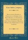 Image for Regulations Framed in Pursuance of Several Acts With Respect to Europeans, (Not in the Service of the East India Company,) Residing Within the Territories of the Company (Classic Reprint)