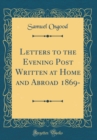 Image for Letters to the Evening Post Written at Home and Abroad 1869- (Classic Reprint)