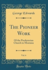 Image for The Pioneer Work, Vol. 6: Of the Presbyterian Church in Montana (Classic Reprint)