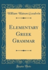 Image for Elementary Greek Grammar (Classic Reprint)