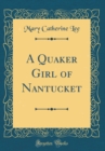 Image for A Quaker Girl of Nantucket (Classic Reprint)
