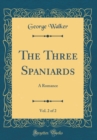 Image for The Three Spaniards, Vol. 2 of 2: A Romance (Classic Reprint)