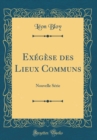 Image for Exegese des Lieux Communs: Nouvelle Serie (Classic Reprint)