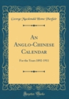 Image for An Anglo-Chinese Calendar: For the Years 1892-1911 (Classic Reprint)