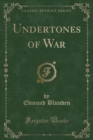 Image for Undertones of War (Classic Reprint)