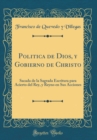 Image for Politica de Dios, y Gobierno de Christo: Sacada de la Sagrada Escritura para Acierto del Rey, y Reyno en Sus Acciones (Classic Reprint)