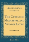 Image for The Cursus in Mediaeval and Vulgar Latin (Classic Reprint)